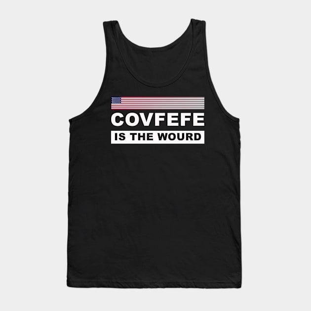 Covfefe is the Wourd Tank Top by lightidea